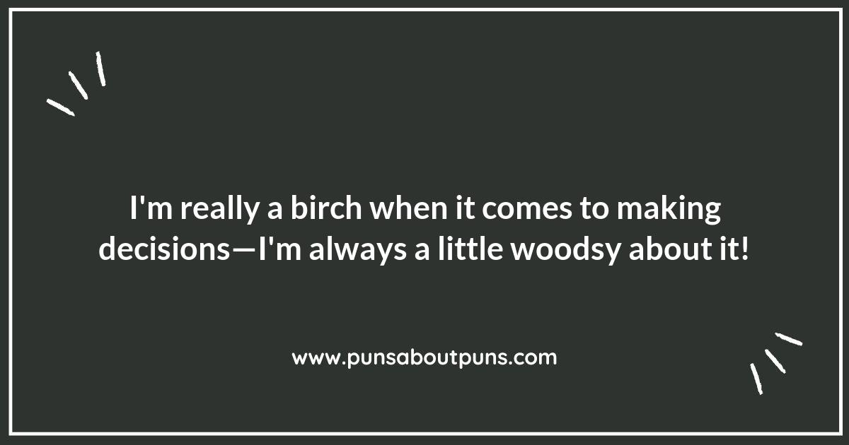 Crafting the Perfect Birch Pun: Tips and Tricks for Wordplay