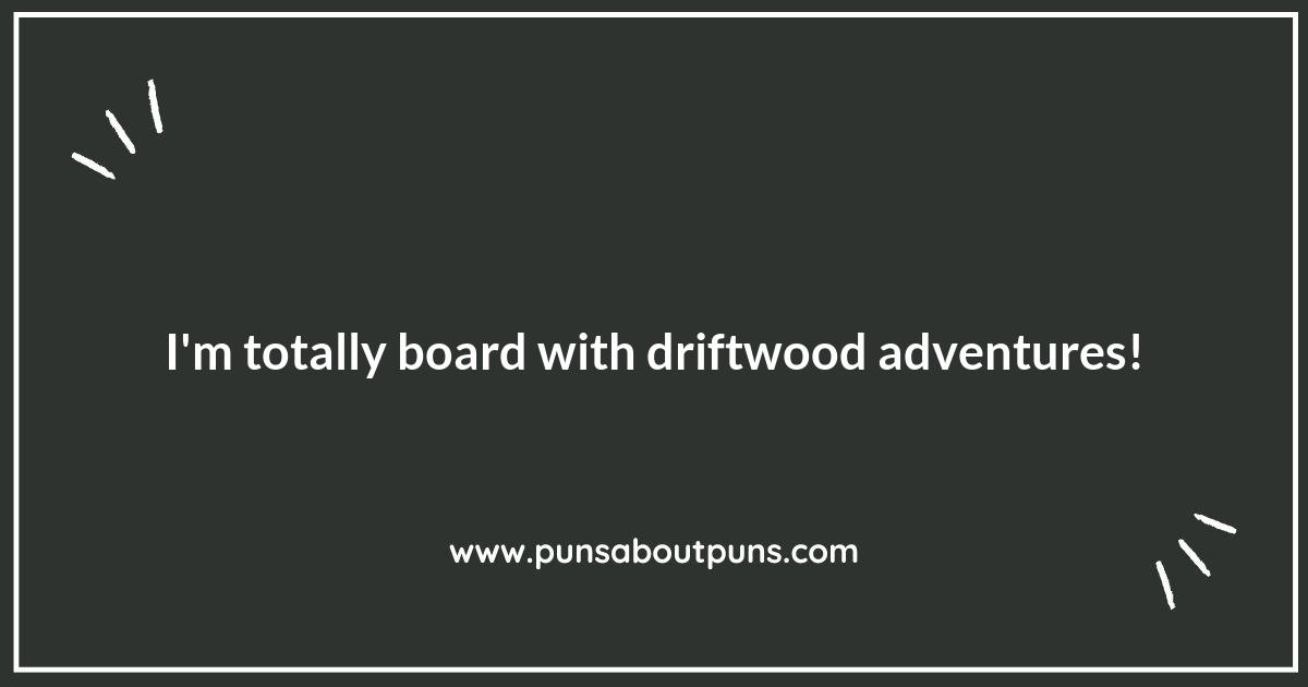 Driftwood Puns for Nature Enthusiasts: Finding Joy in the Wild