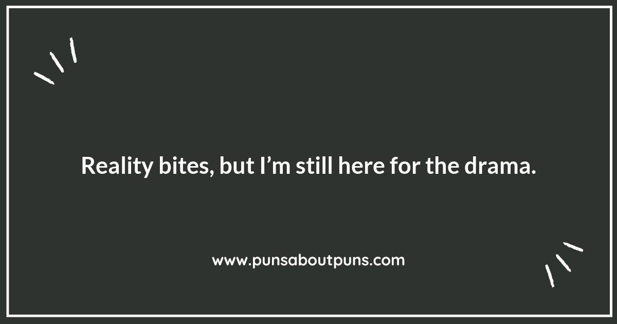 Keeping it Real: The Best Reality TV Puns to Live By