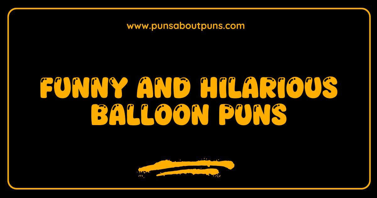 Funny Balloon Puns That Will Inflate Your Humor and Lift Your Spirits