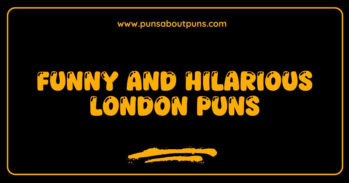  Funny London Puns That Will Make You Laugh Out Loud