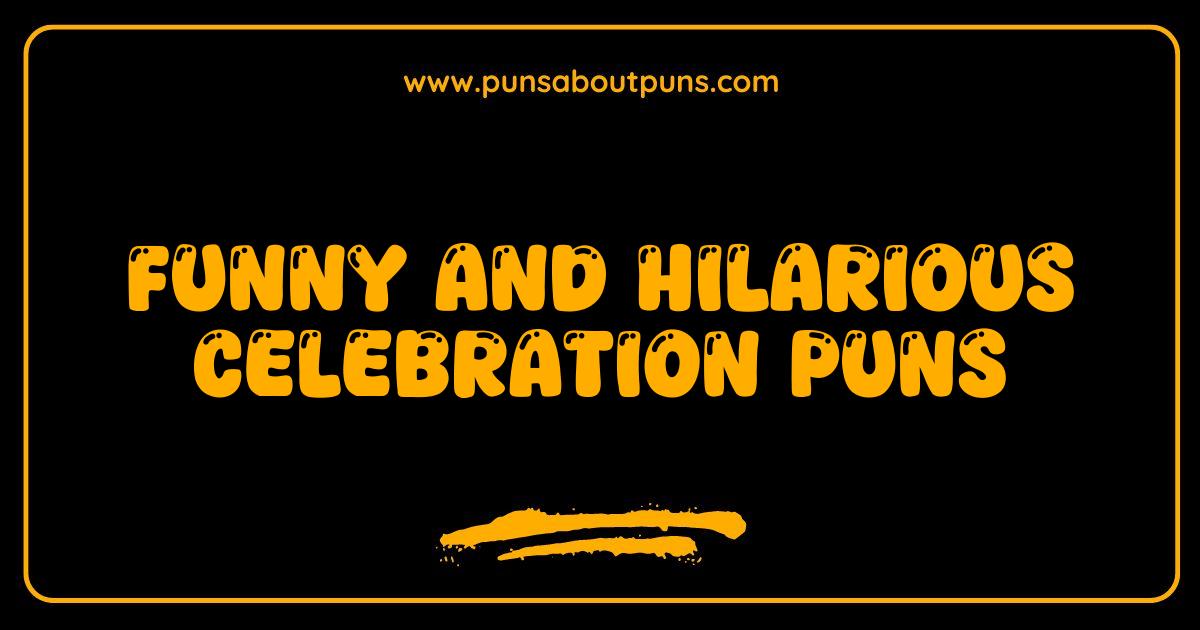 200+ Festive Celebration Puns & Jokes: The Ultimate Party Guide