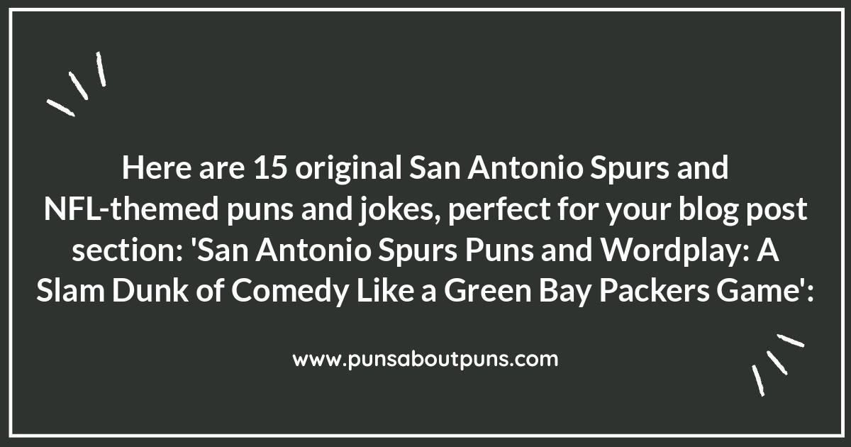 San Antonio Spurs Puns and Wordplay: A Slam Dunk of Comedy Like a Green Bay Packers Game