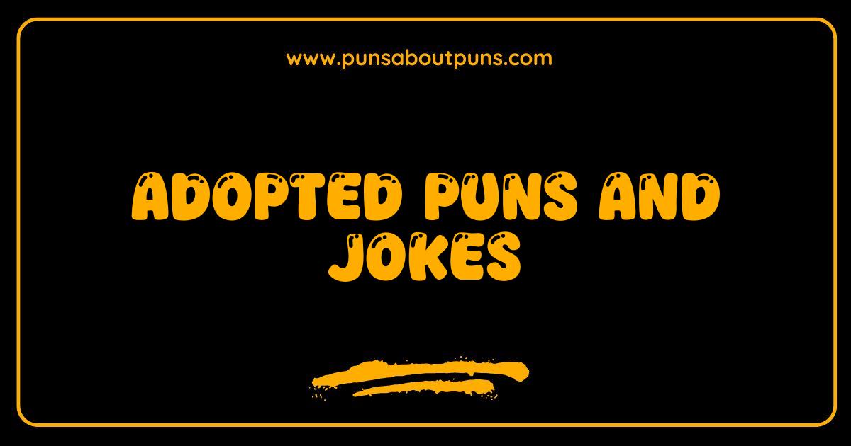 Best Adopted Puns and Jokes Hilariously Embraced by Families