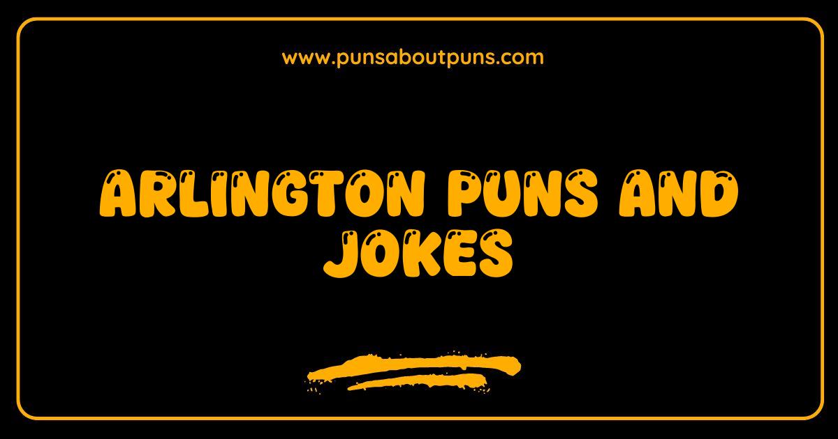 Best Arlington Puns and Jokes That Will Make You Laugh Till You