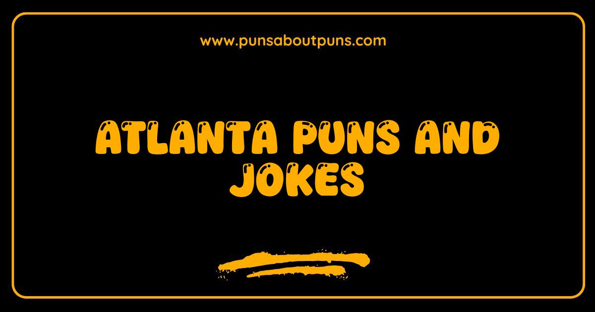 Best Atlanta Puns and Jokes You