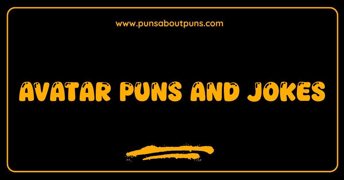 Best Avatar Puns and Jokes: Get Ready to Bend Over Laughing