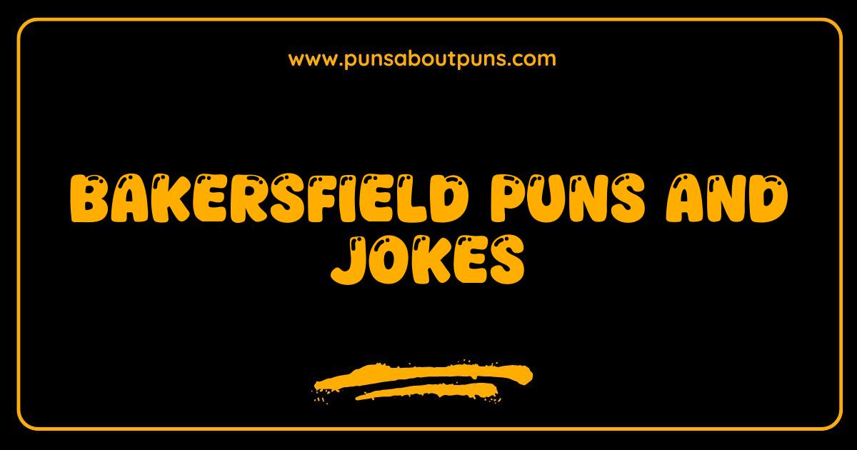 Best Bakersfield Puns and Jokes You
