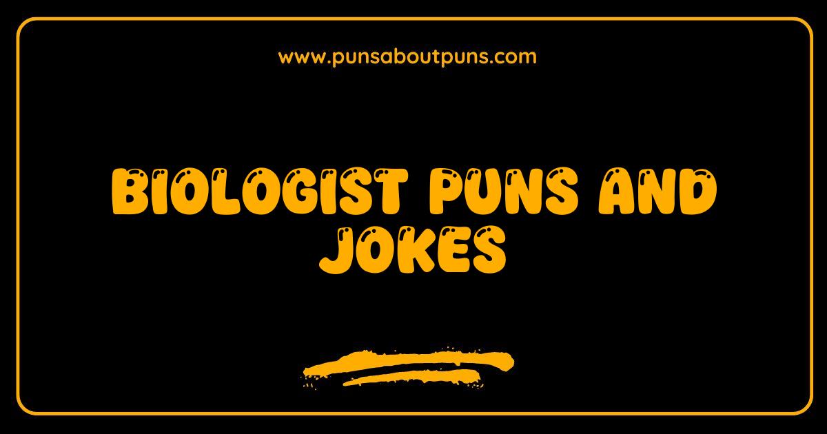 Best Biologist Puns and Jokes That Will Make You Cell-ebrate
