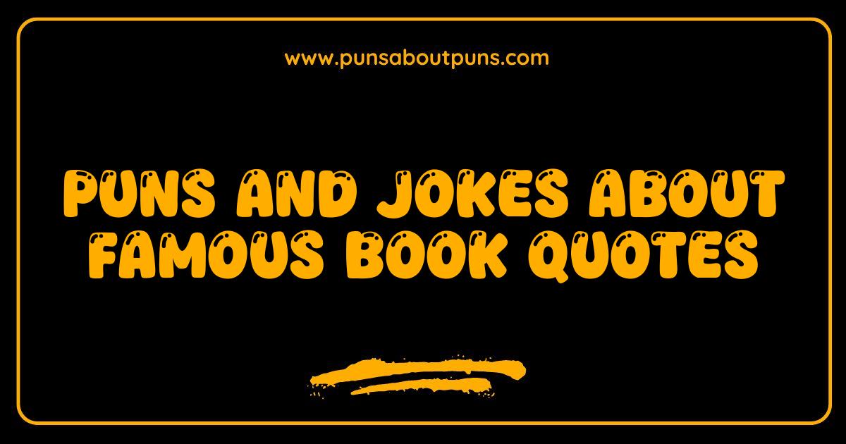 Best Book Quote Puns and Jokes The Literary Laugh Riot You Need