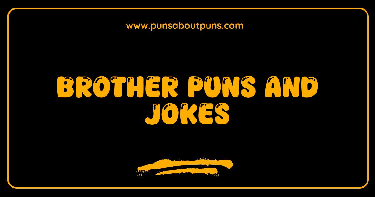 Best Brother Puns and Jokes The Ultimate Sibling Laugh Fest