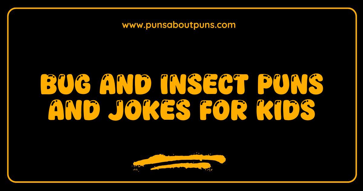 Best Bug and Insect Puns So Funny Theyll Make You Buzz