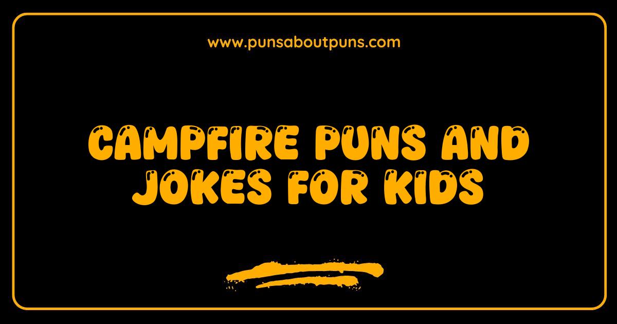 Best Campfire Puns and Jokes for Kids That Will Spark Laughter