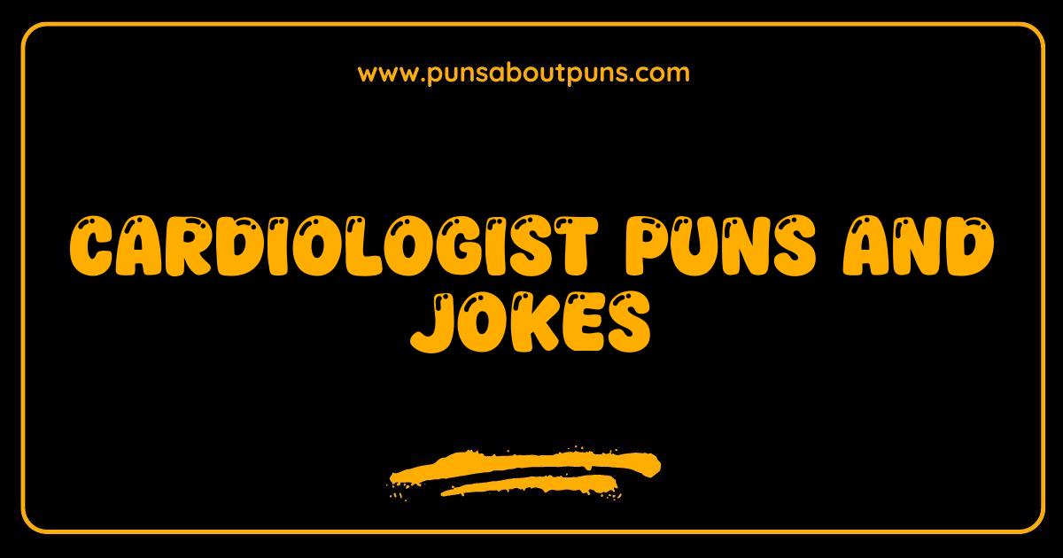 Best Cardiologist Puns and Jokes That Will Make Your Heart Skip a Beat