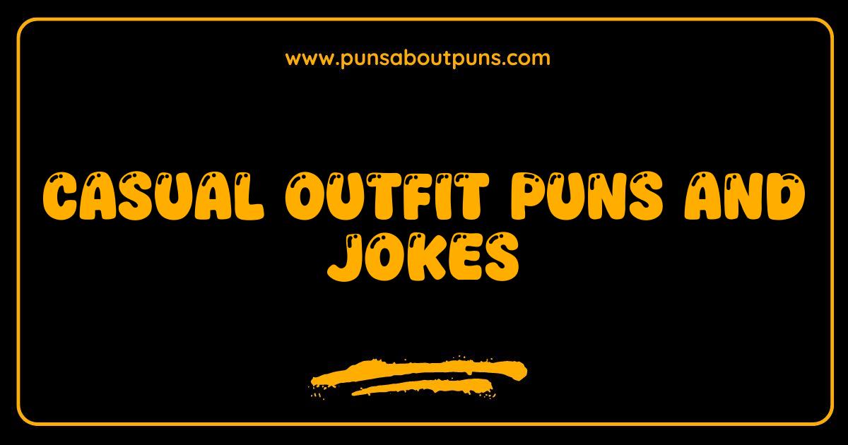 Best Casual Outfit Puns and Jokes That Will Tie You Up In Laughter