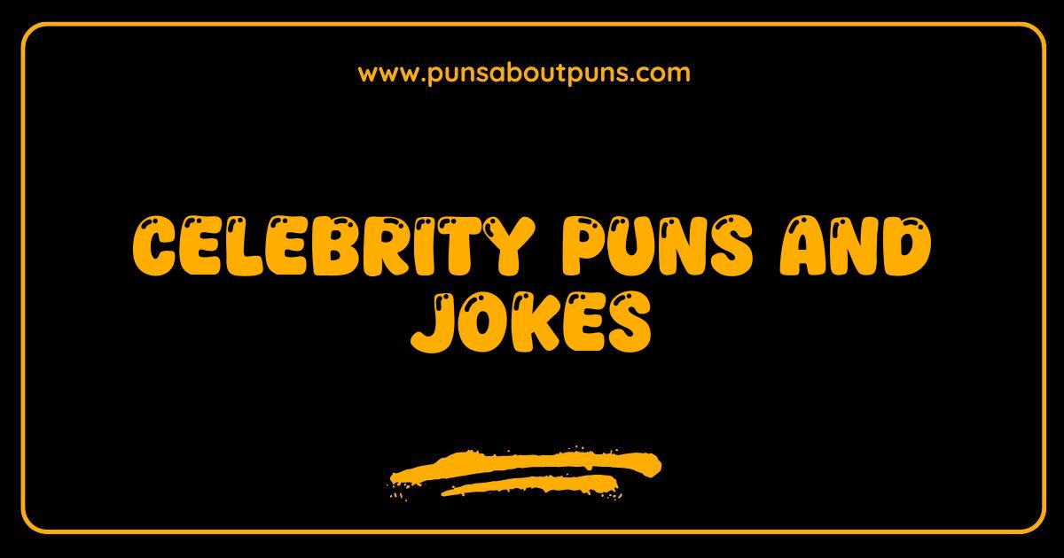 Best Celebrity Puns and Jokes That Will Make You LOL