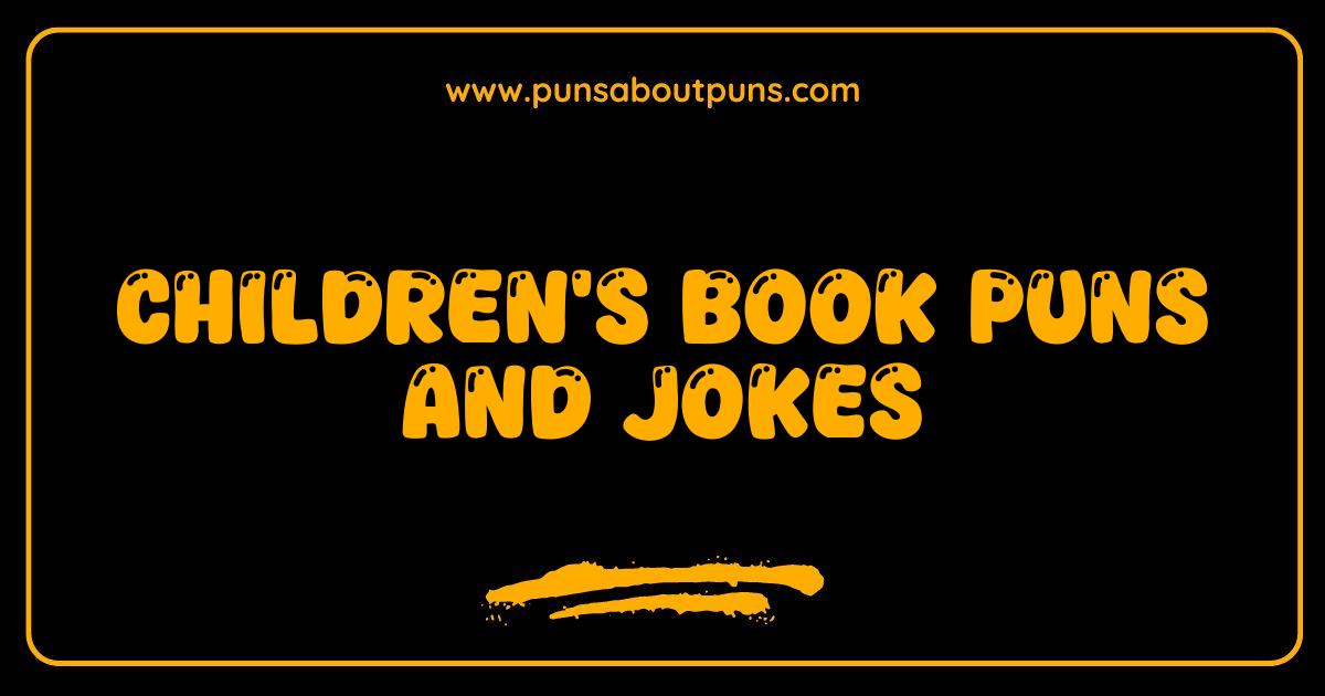 Best Childrens Book Puns and Jokes That Will Have You Turning Pages With Laughter