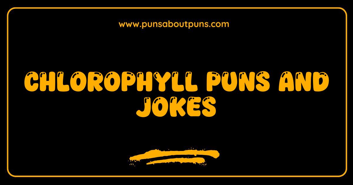 Best Chlorophyll Puns and Jokes Green With Laughter