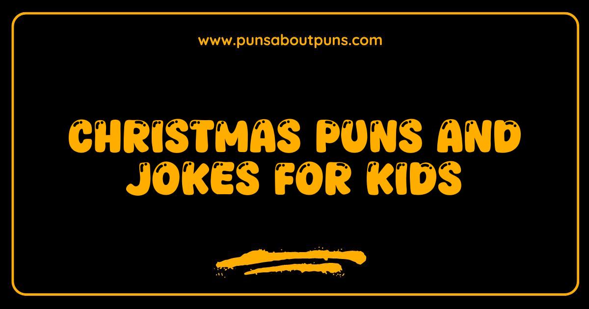 Best Christmas Puns and Jokes for Kids That Will Make You Sleigh