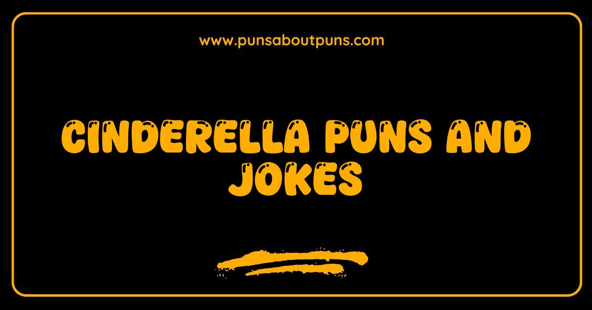 Best Cinderella Puns and Jokes Glass Slipper Laughs Await