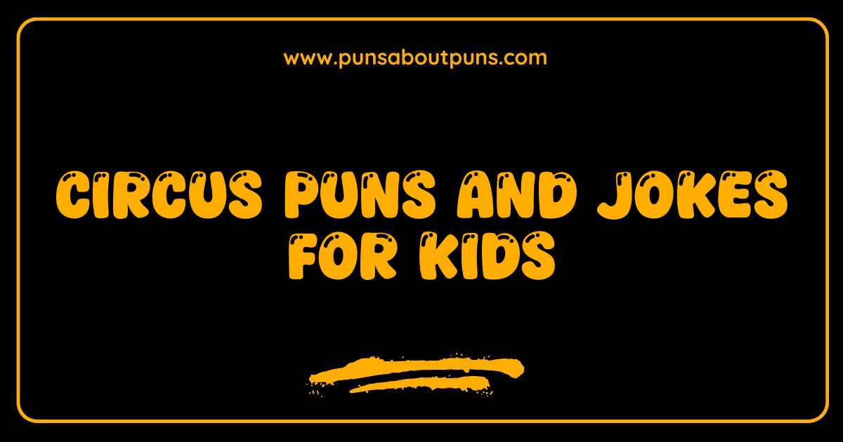 Best Circus Puns and Jokes for Kids Guaranteed to Make You Roar With Laughter