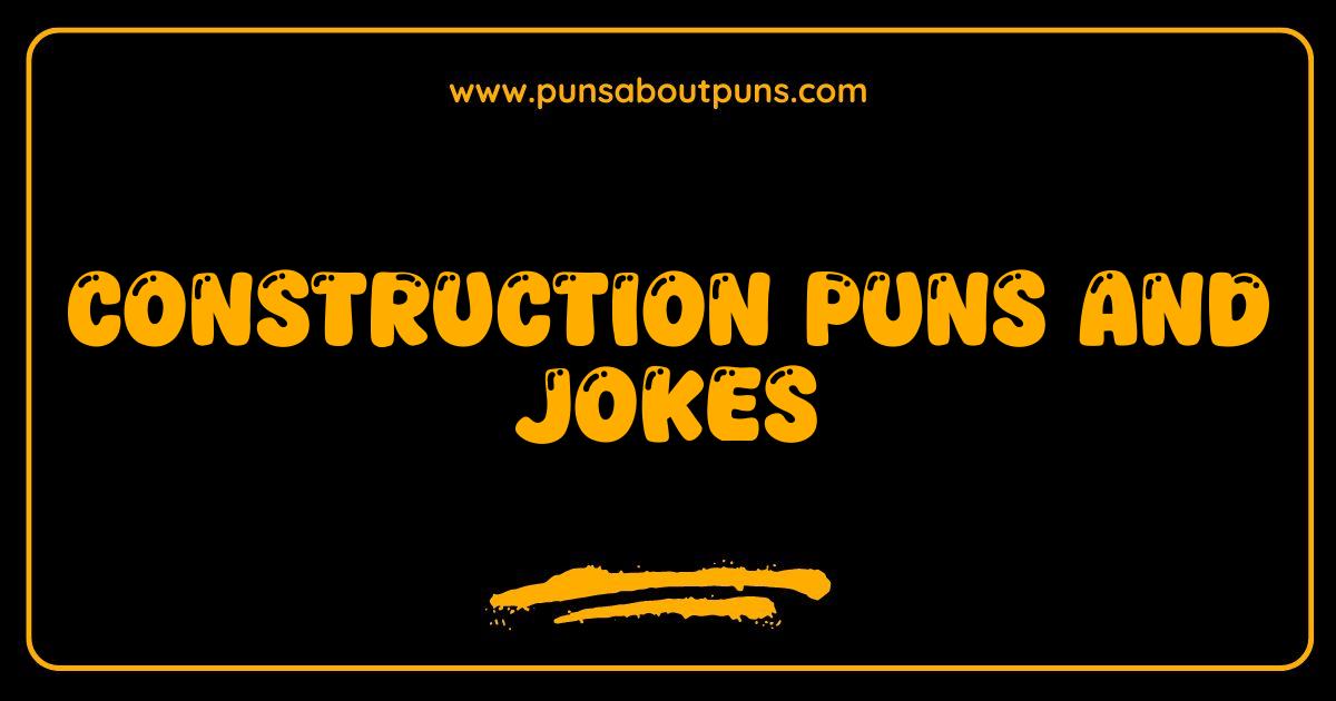 Best Construction Puns and Jokes That Will Really Nail You