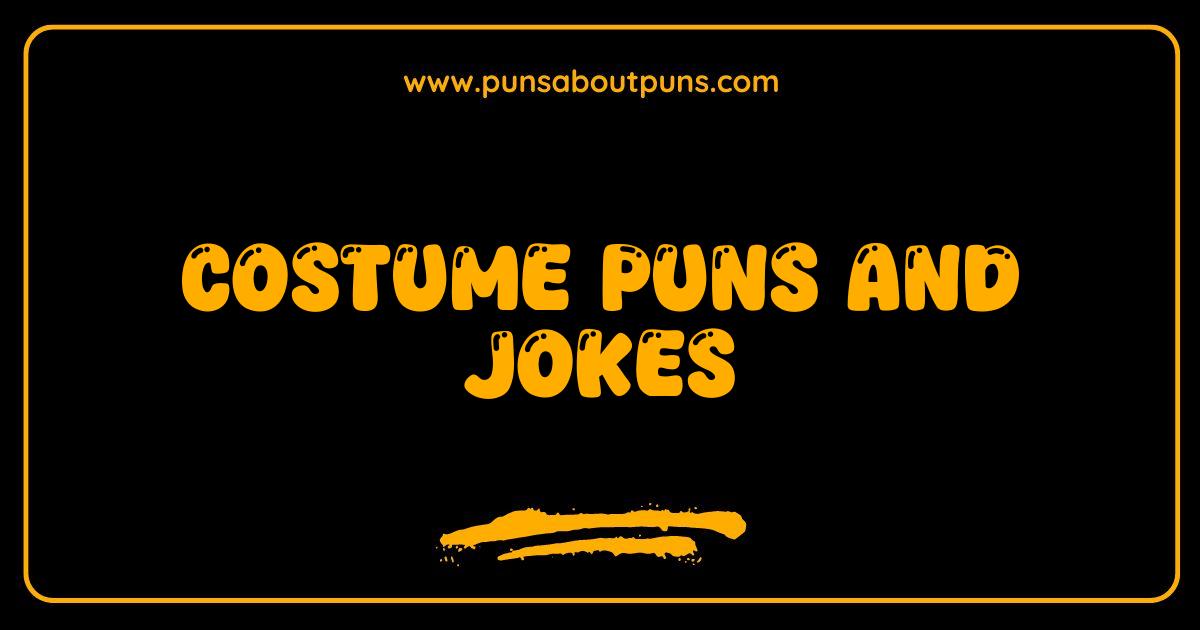 Best Costume Puns and Jokes That Will Make You Scream With Laughter
