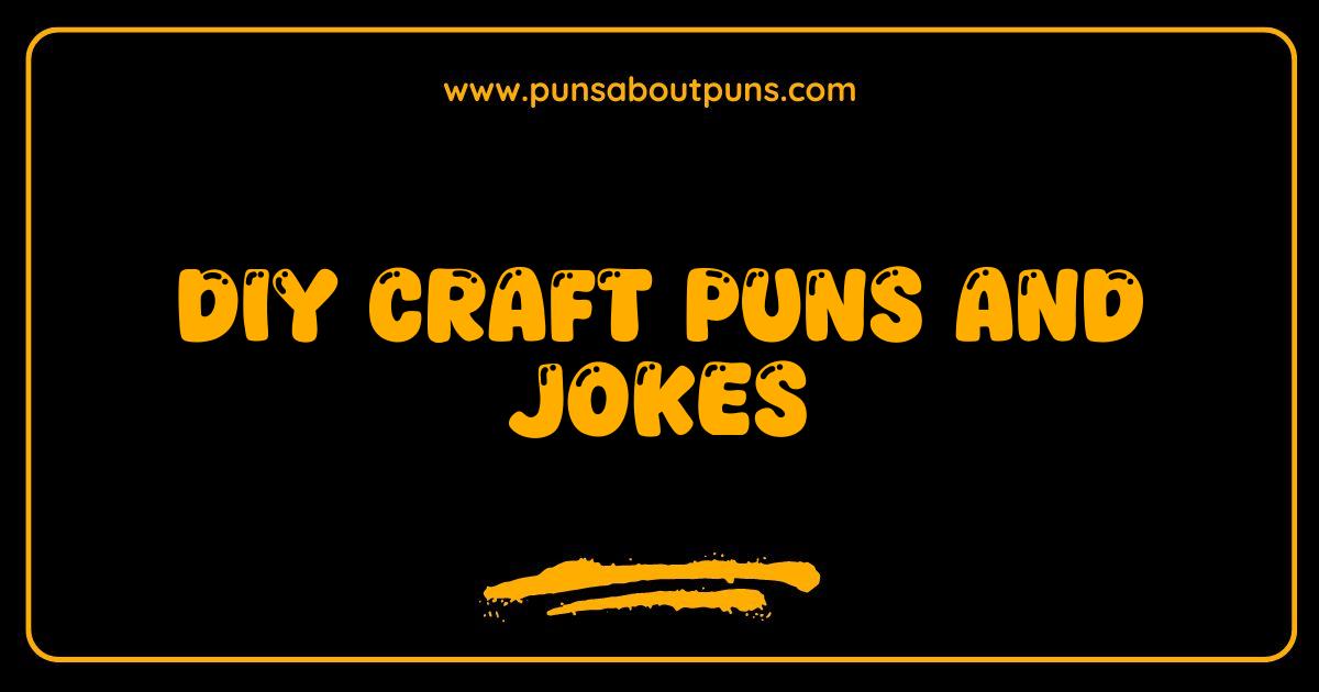Best DIY Craft Puns and Jokes Sew Funny Youll Stitch Yourself Laughing