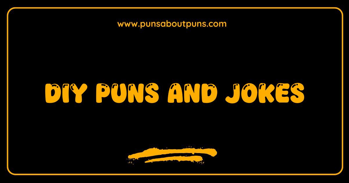 Best DIY Puns and Jokes Unleash Your Inner Comedian With These Hilarious Hacks