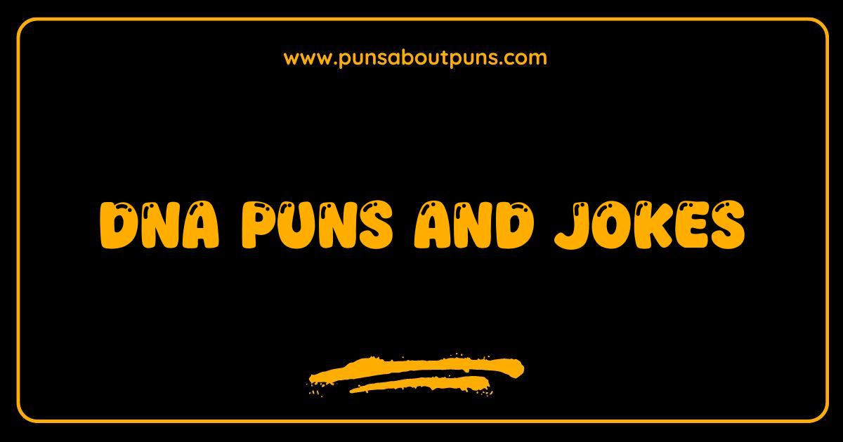 Best DNA Puns and Jokes: Are You Ready for Some Rib-tickling Genetics?
