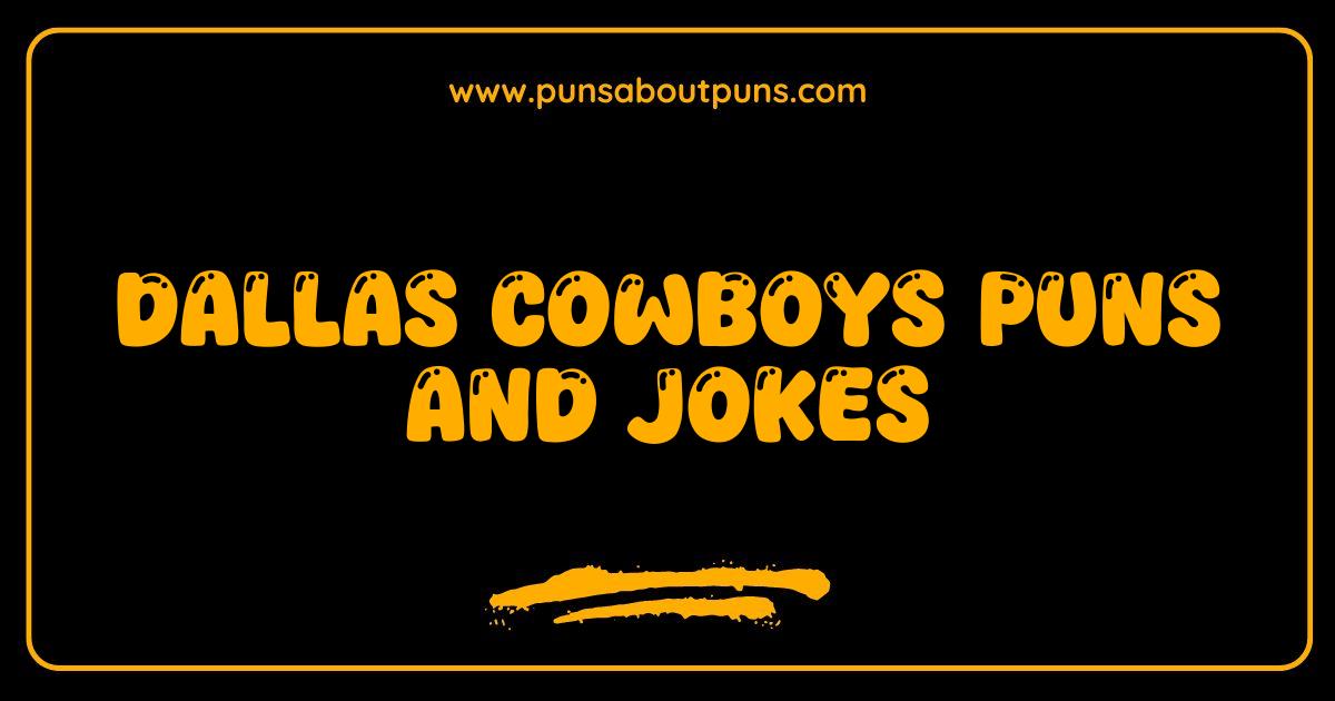 Best Dallas Cowboys Puns and Jokes That Will Make You Say How Bout Them Laughs