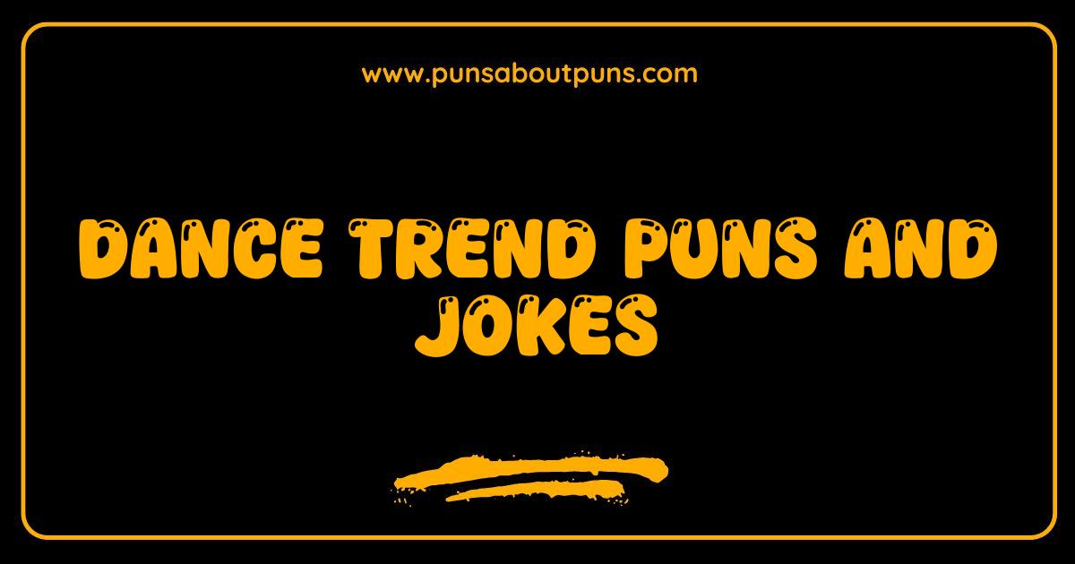 Best Dance Trend Puns and Jokes That Will Make You Twirl With Laughter