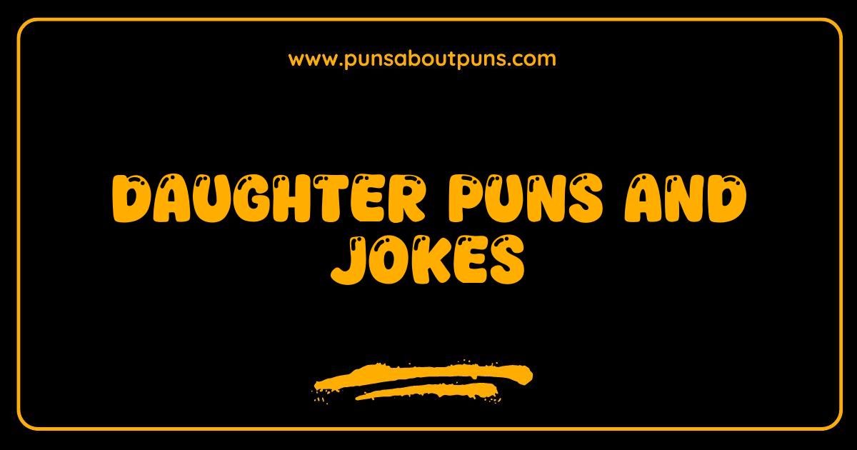 Best Daughter Puns and Jokes That Will Make You LOL