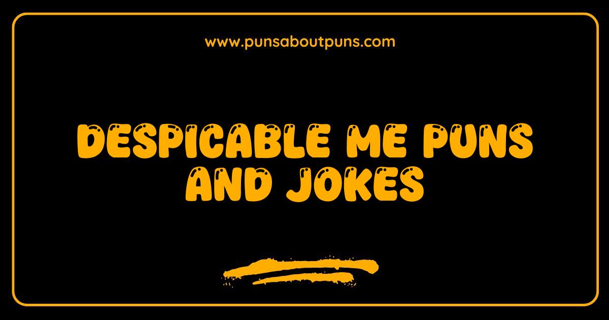 Best Despicable Me Puns and Jokes That Will Make You Go Bananas