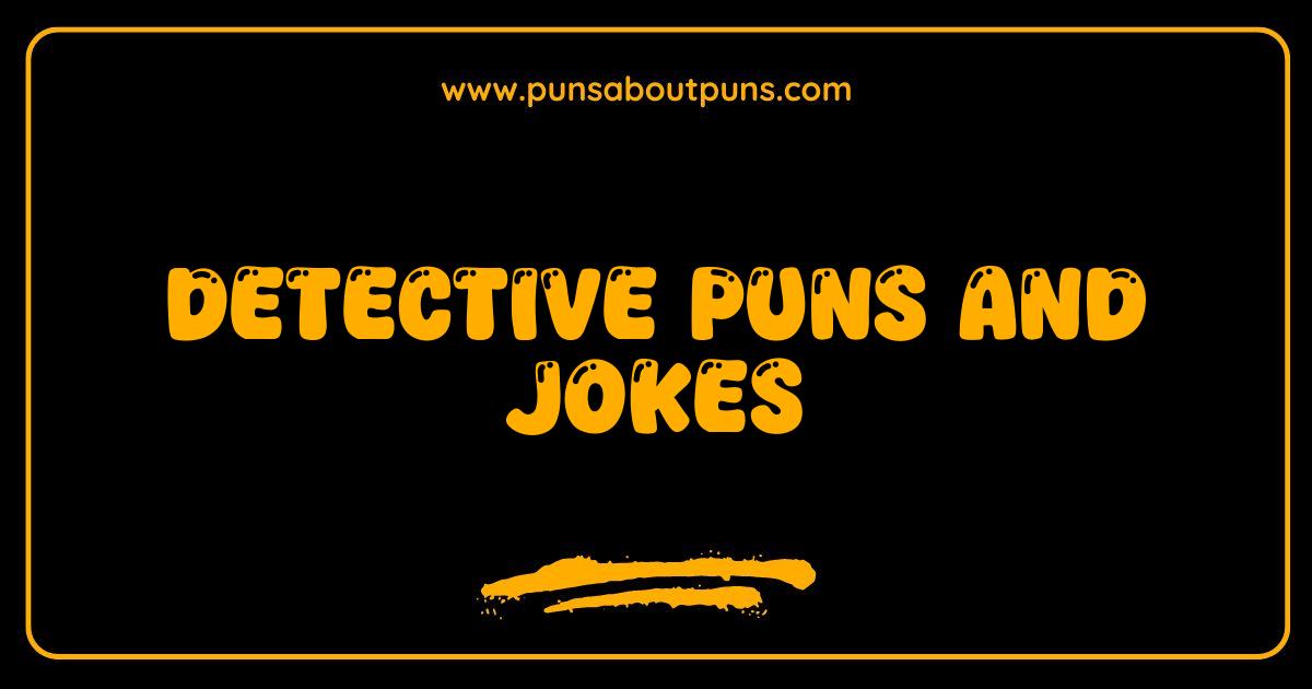 Best Detective Puns and Jokes The Case of the Hilarious Humor