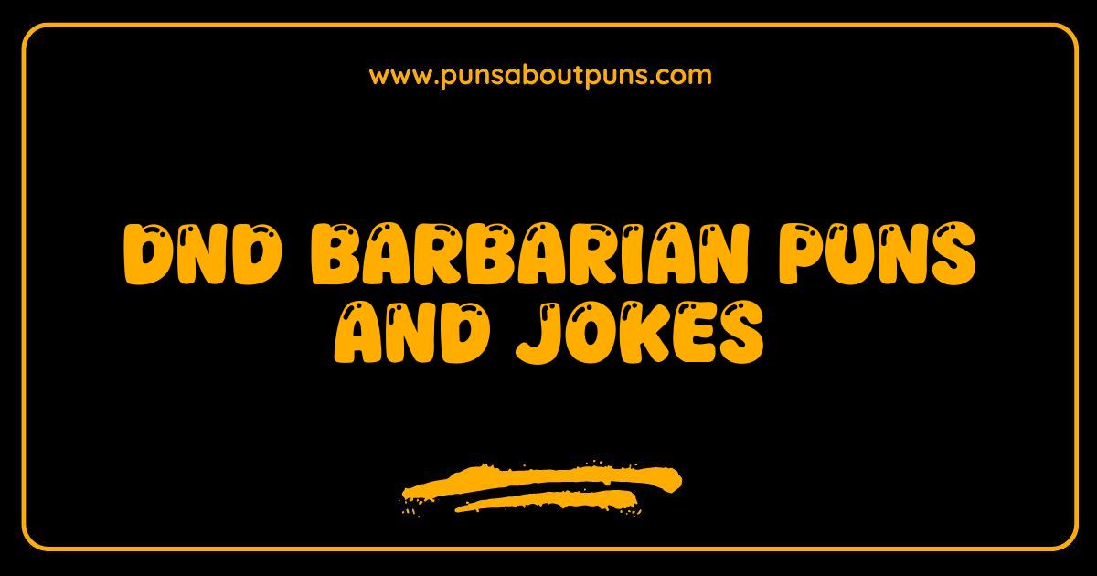 Best DnD Barbarian Puns and Jokes Unleash Your Inner Savage Laughter