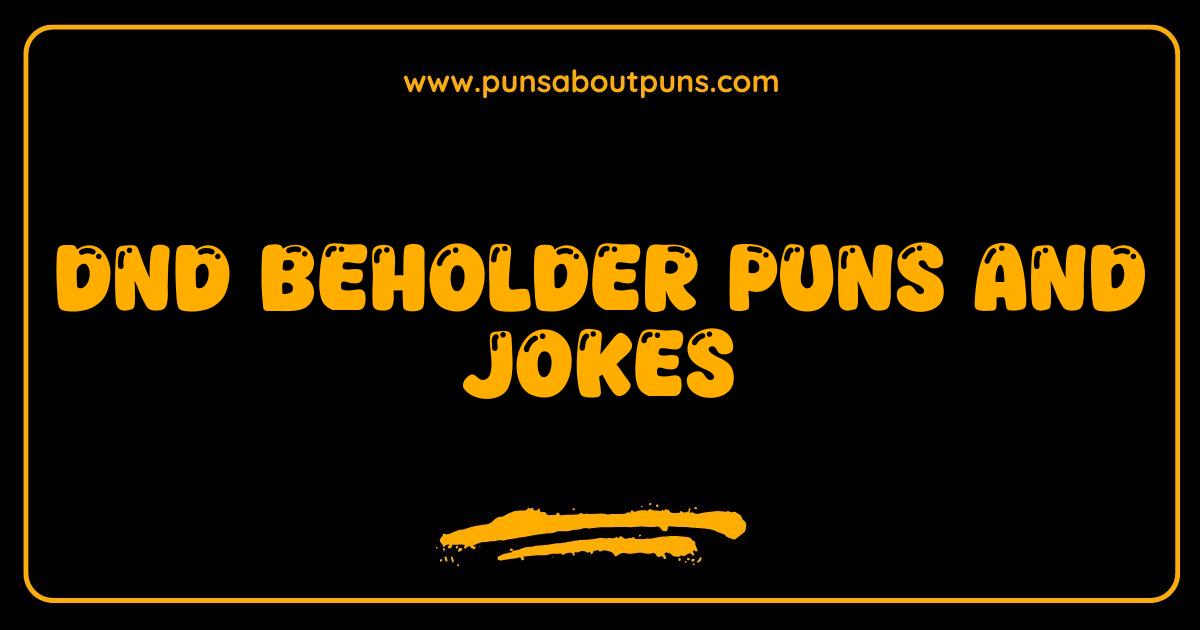 Best DnD Beholder Puns and Jokes That Will Make You See Double