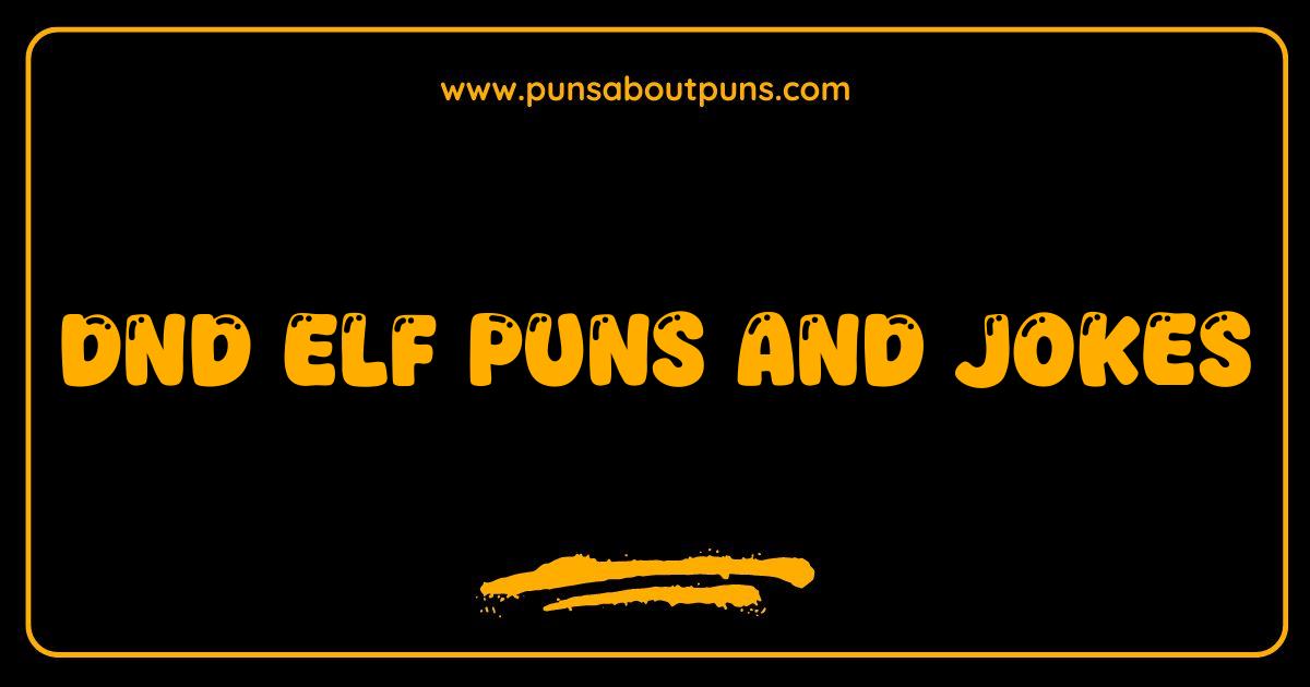 Best DnD Elf Puns and Jokes So Elfing Hilarious You