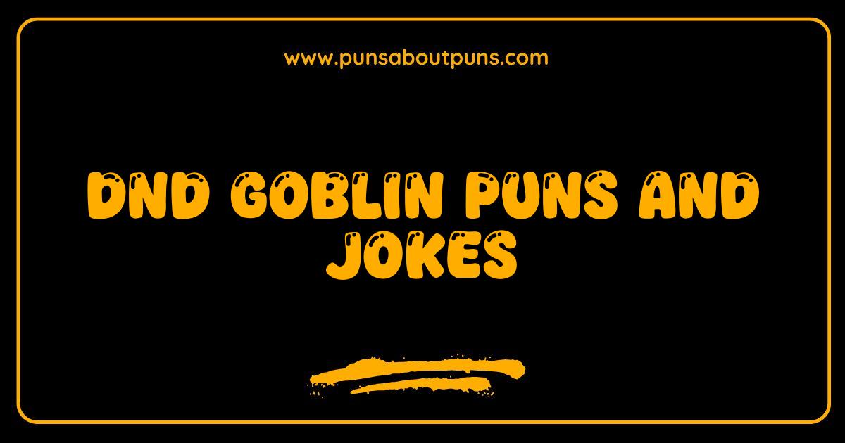 Best DnD Goblin Puns and Jokes Guaranteed to Make You Guffaw