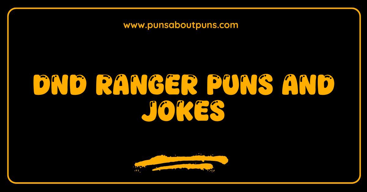 Best DnD Ranger Puns and Jokes That Will Make You Howl With Laughter