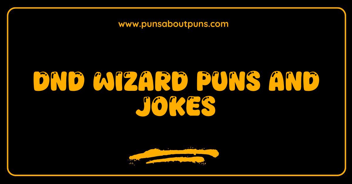 Best DnD Wizard Puns and Jokes So Magical They