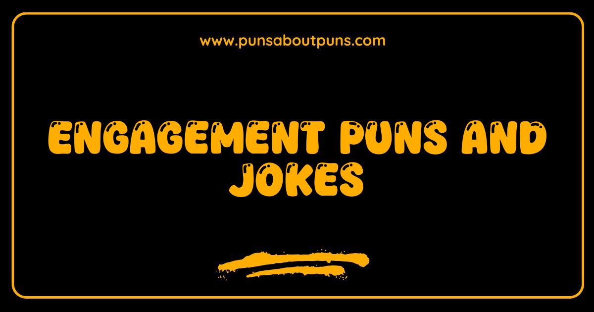 Best Engagement Puns and Jokes That Will Get You Ringing With Laughter