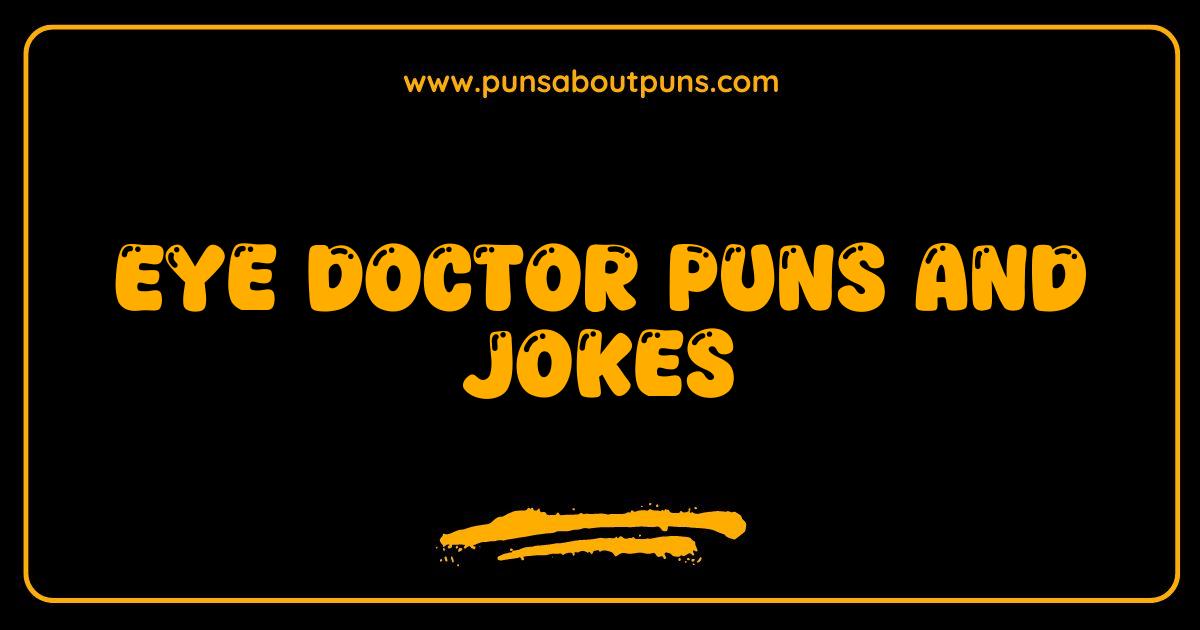 Best Eye Doctor Puns and Jokes That Will Make You See Clearly