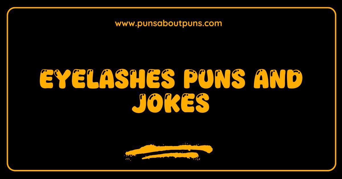 Best Eyelashes Puns and Jokes: Lash Out Laughing with These Hilarious One-Liners
