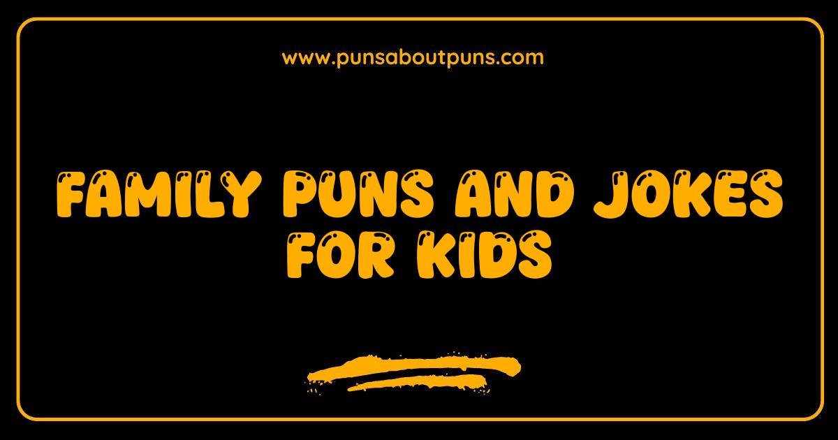 Best Family Puns and Jokes Kids Will Love Hilarious Family Fun
