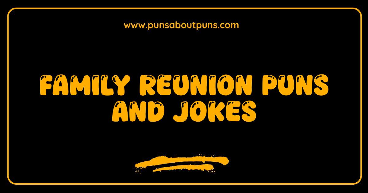 Best Family Reunion Puns and Jokes That Will Make You LOL