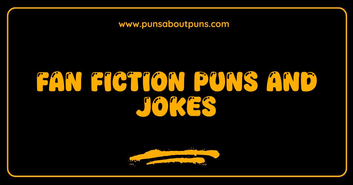 Best Fan Fiction Puns and Jokes The Ultimate Fandom Laugh Riot