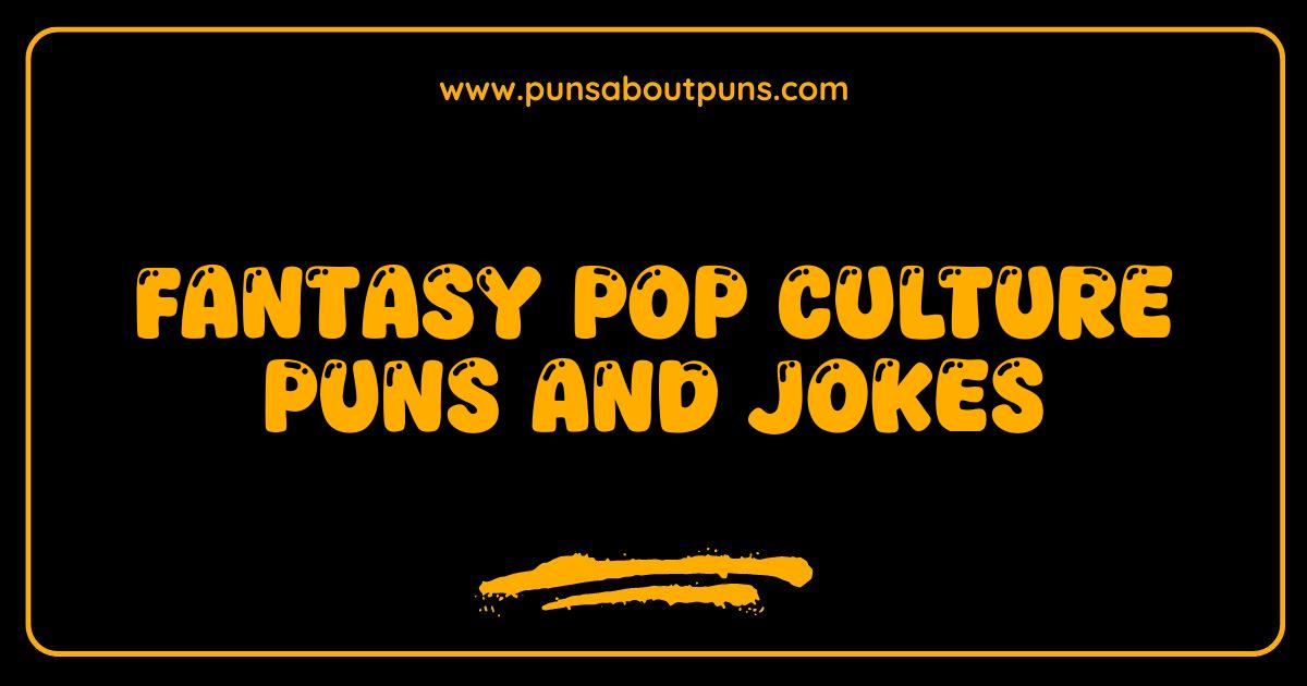 Best Fantasy Pop Culture Puns and Jokes You Won