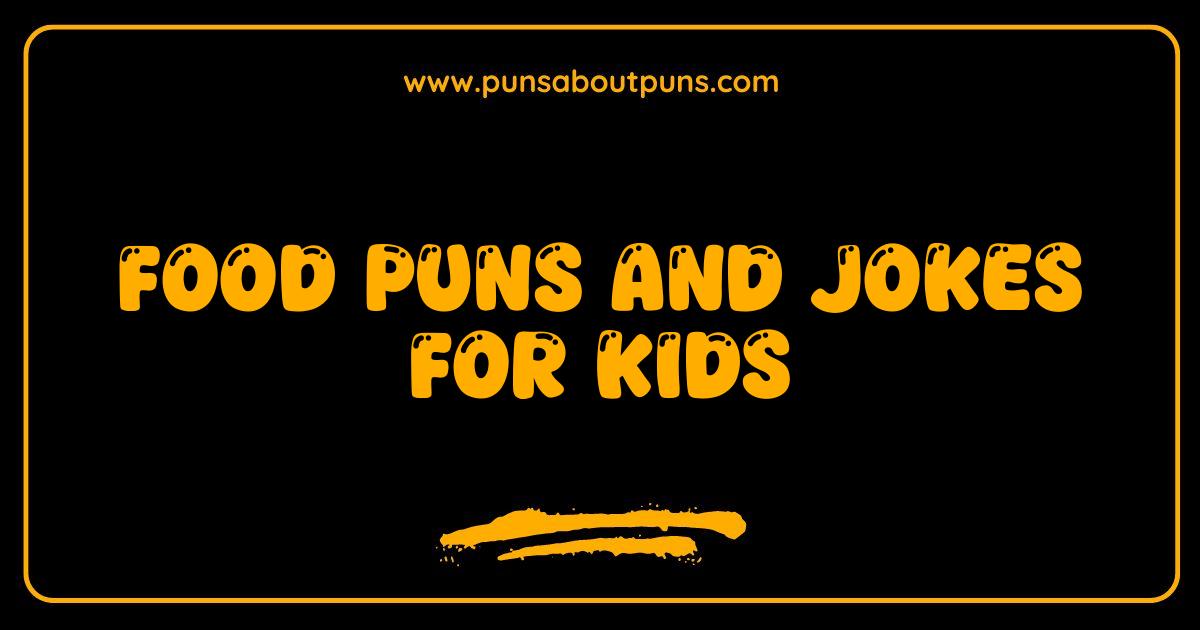 Hilarious Food Puns and Jokes for Kids