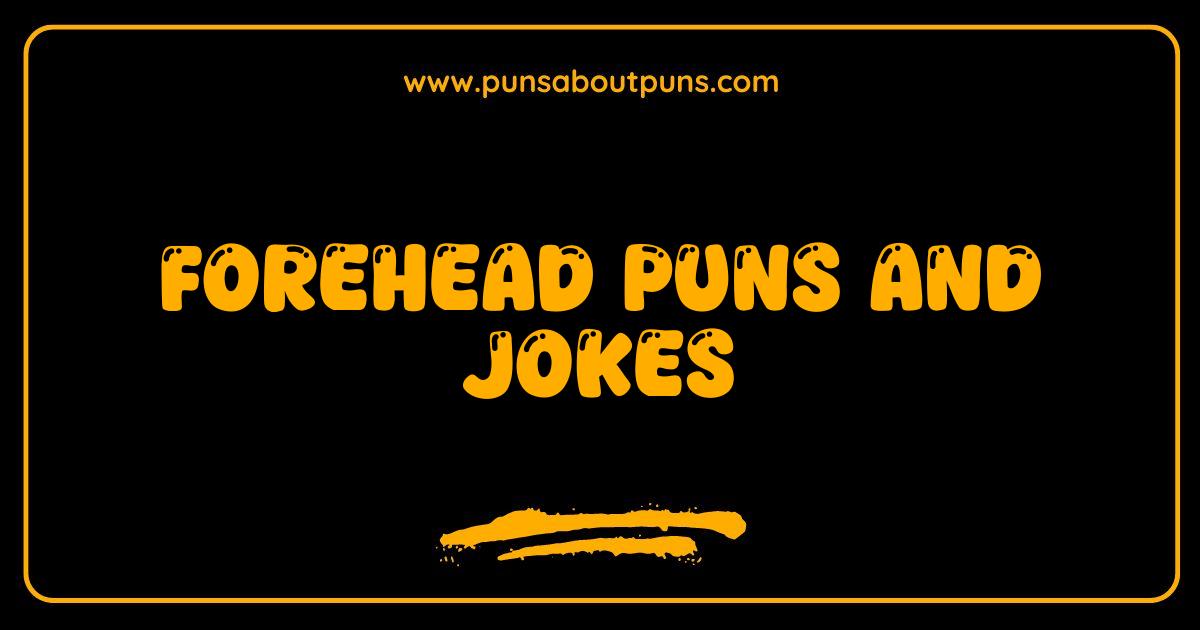 Best Forehead Puns and Jokes So Good Theyll Make You Head Over Heels